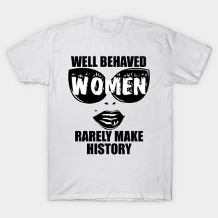 "Well Behaved Women Rarely Make History" T-Shirt